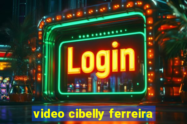 video cibelly ferreira